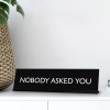 Signs ByLITA NOBODY ASKED YOU Novelty Desk Sign