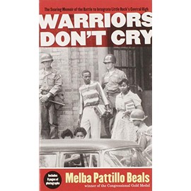 Warriors Don't Cry: A Searing Memoir of the Battle to Integrate Little Rock's Central High