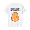 I Dont Know I'm Just A Potato T-Shirt
