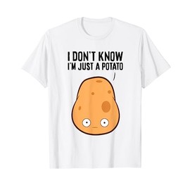 I Dont Know I'm Just A Potato T-Shirt