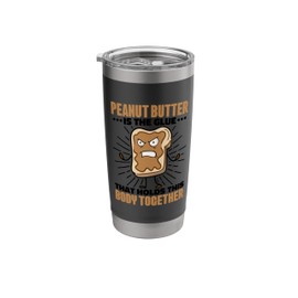 Peanut Butter Is The Glue That Holds This Body Together Men Stainless Steel Insulated Tumbler