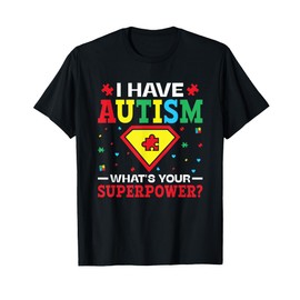 I Have Autism What's Your Superpower Autism Awareness Day T-Shirt