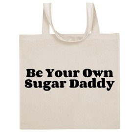 Tracy Gifts Be Your Own Sugar Daddy - Funny Sayings Cotton Canvas Reusable Grocery Tote Bag