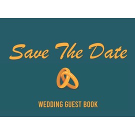 Save The Date Wedding Guest Book: 8.2 x 6 Registry Book With Pre-Printed Templates For Invitations I Personalisable Guest Books For Wedding And Marriage Ceremony
