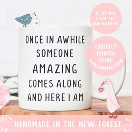 Once in awhile someone amazing comes along and here I am | colleague mugs | for men or women | male female secret santa birthday leaving | funny novelty office cup