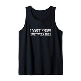 I Don't Know - I Just Work Here - Vintage Style - Tank Top
