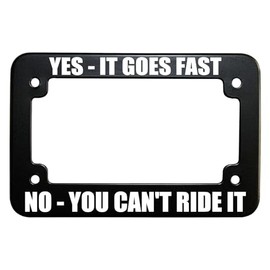 Yes It Goes Fast No You Can't Ride It Motorcycle License Plate Tag Frame, Matte Black Stainless Steel Tag Holder, 4 Holes with Free Screws & Caps