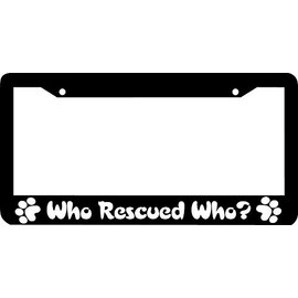 License Plate Frame Decorative who Rescued who? Dog Rescue pet License Plate Frame