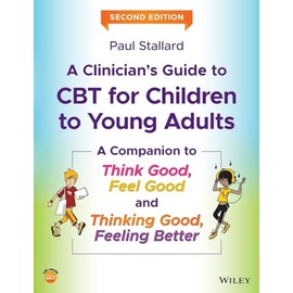 A Clinician's Guide to CBT for Children to Young Adults: A Companion to Think Good, Feel Good and Thinking Good, Feeling Better