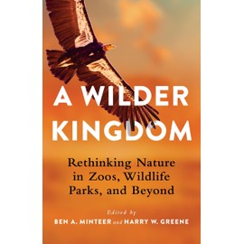 A Wilder Kingdom: Rethinking Nature in Zoos, Wildlife Parks, and Beyond