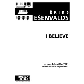 I Believe for Ssattbb Mixed Choir, Solo Violin and String Orchestra: Choral Octavo (Musica Baltica)