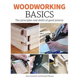Woodworking Basics: The Principles and Skills of Good Joinery