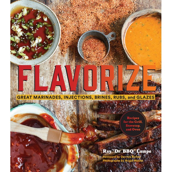 Flavorize: Great Marinades, Injections, Brines, Rubs, and Glazes (Marinate Cookbook,