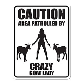 CAUTION AREA PATROLLED BY CRAZY GOAT LADY Black Vinyl on White - 9x12 Aluminum Street Sign