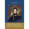 Oliver Hazard Perry: The Hero of Lake Erie