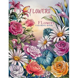 Flowers Coloring Book: Garden Flowers Petals Buds Blossoms Spring Varieties 50 Unique Watercolor Floral Designs Relaxation Stress Relief Large Print A4 8.5" x 11"