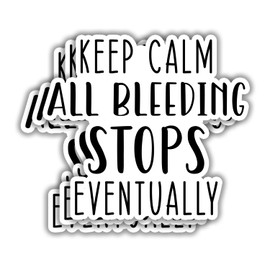 (3pcs) Keep Calm All Bleeding Stops Eventually Funny Sticker for Tumbler Sarcastic Motivational Phrase Inspirational Quote Vinyl Decal for Kindle Laptop Water Bottle Phone Hard Hat - 3x2.8
