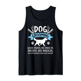 Dog Grooming - Where Breeds Are Made Up... Dog Groomer Tank Top
