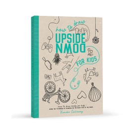 How To Draw Upside Down For Kids: Using the Technique of Drawing on The Right Side of the Brain (Upside Down Art)
