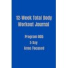 12-Week Total Body Workout Journal: Program 005 5 Day. Arms