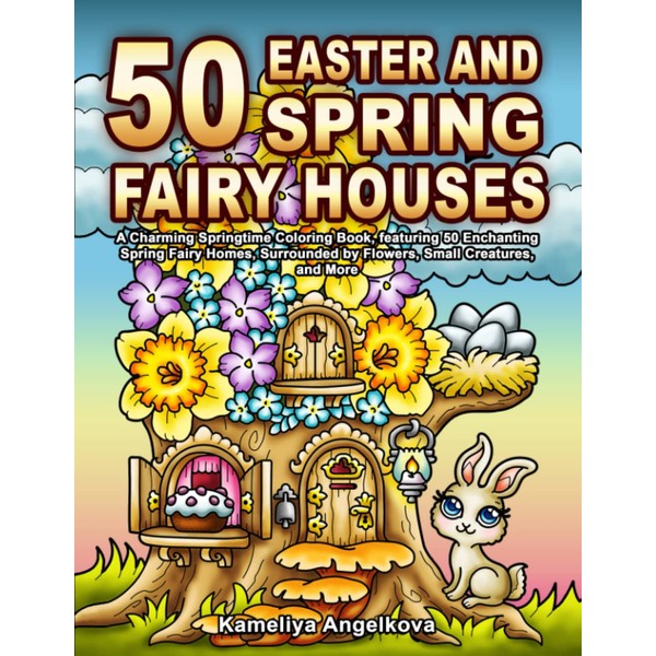 50 EASTER AND SPRING FAIRY HOUSES: A Charming Springtime Coloring