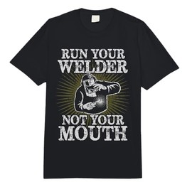 Run Your Welder Not Your Mouth Funny Welder T-Shirt Comfort Colors Adult Heavyweight T-Shirt