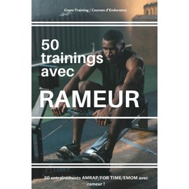 50 Trainings avec Rameur: Rowing | Crossfit | Cross-training | Hyrox | Workouts | Metcon | AMRAP | EMOM | FOR TIME