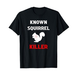 Known Squirrel Killer Funny Hunting T-Shirt