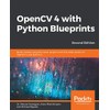 OpenCV 4 with Python Blueprints: Build creative computer vision projects