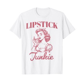 Lipstick Junkie Pink Beauty Make up Funny Housewife Women T-Shirt