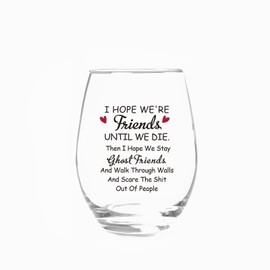 Jogskeor I Hope We're Friends Until We Die Stemless Wine Glass 15Oz, Funny Friendship Gifts for Women, Bestie, Soul Sister, Female, Friend Gifts for Sister Birthday, Christmas