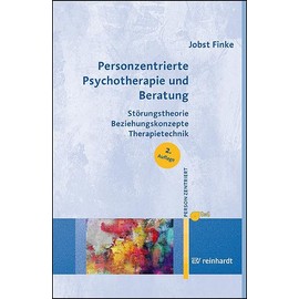 Personzentrierte Psychotherapie und Beratung: Störungstheorie – Beziehungskonzepte – Therapietechnik (Personzentrierte Beratung & Therapie)