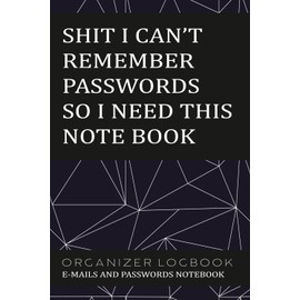 Shit I Can’t Remember Passwords so I Need This Notebook: Funny Password Organizer Log Book for Internet Logins, Usernames & Passwords | Gag Gift for Adults, Coworkers, Seniors, or Forgetful Friends