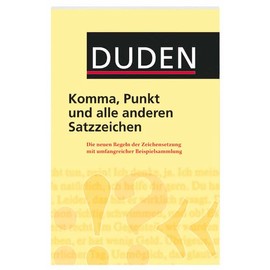Duden - Komma, Punkt und alle anderen Satzzeichen: Die neuen Regeln der Zeichensetzung mit umfangreicher Beispielsammlung