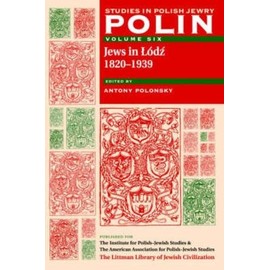 Polin: Studies in Polish Jewry, Volume 6: Jews in Lodz, 1820-1939