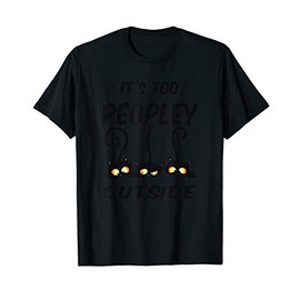Its Too Peopley Outside Shirt gift For Introvert Cat tee T-Shirt
