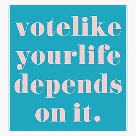 Vote Like Your Life Depends on it Sticker Vinyl Bumper Sticker Decal Waterproof 5"