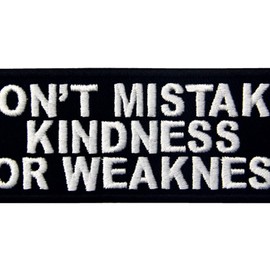 Don't Mistake My Kindness for Weakness Don't Mistake My Kindness for Weakness Embroidered Velcro Patch