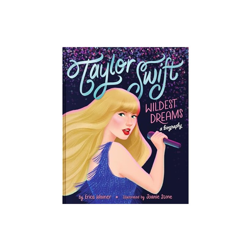 Taylor Swift: Wildest Dreams, A Biography