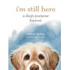I'm Still Here: A Dog's Purpose Forever