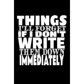 Things I'll Forget If I Don't Write Them Down Immediately coworker gift: 6 x 9" Notebook to Write In with 120 Lightly Lined College Ruled Pages and a ... office coworker birthday or holiday gift