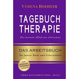 Tagebuch Therapie: Die heilende Kraft des Schreibens: Dein Arbeitsbuch zum Mitmachen, Eintragen und Ausmalen für mehr innere Ruhe und Gelassenheit (Stress Management Tools) (German Edition)