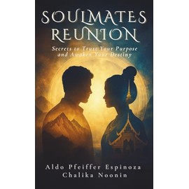 Soulmates Reunion: Secrets to Trust Your Purpose and Awaken Your Destiny