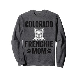 Colorado Frenchie Mom Gift Colorado French Bulldog Dog Lover Sweatshirt