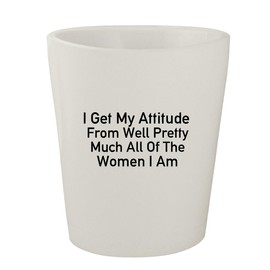 Molandra Products I Get My Attitude from Well Pretty Much All of The Women I Am - White Ceramic 1.5oz Shot Glass