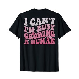 Groovy I Can't I'm Busy Growing A Human (ON BACK) T-Shirt