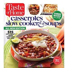 Taste of Home Casseroles, Slow Cooker & Soups: 515 Hot & Hearty Dishes Your Family Will Love