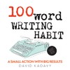 100-Word Writing Habit: A Small Action With Big Results (Short
