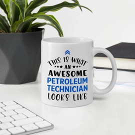 Funny Gift For Employee Appreciation Day. This Is What An Awesome PETROLEUM TECHNICIAN Looks Like 11oz White Ceramic Mug