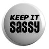 Hippowarehouse Keep it sassy Badge Various Sizes 38mm 50mm 75mm